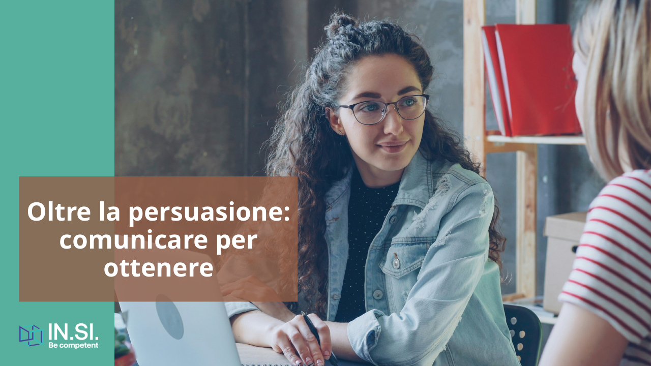 Oltre la persuasione: comunicare per ottenere